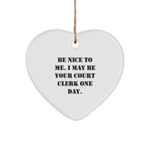 Funny Court Clerk Heart Ornament Gifts from Friends, Gifts for Court Clerk, Heart Shaped Symbol of Be Nice To Me. I May Be Your Court Clerk One Day. Christmas Unique Gifts - Image 1